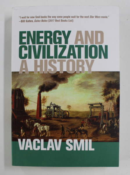 ENERGY AND CIVILIZATION: A HISTORY by VACLAV SMIL , 2017 , PREZINTA HALOURI DE APA