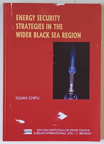 ENERGY SECURITY STRATEGIES IN THE  WIDER BLACK SEA REGION by IULIAN CHIFU , 2019, DEDICATIE *