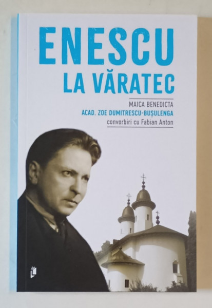 ENESCU LA VARATEC de ZOE DUMITRESCU - BUSULENGA , convorbiri cu FABIAN ANTON , 2025