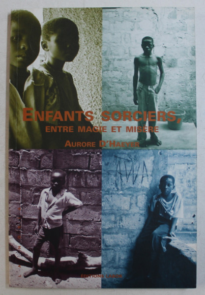 ENFANTS SORCIERS , ENTRE MAGIE ET MISERE par AURORE D ' HAEYER , 2004
