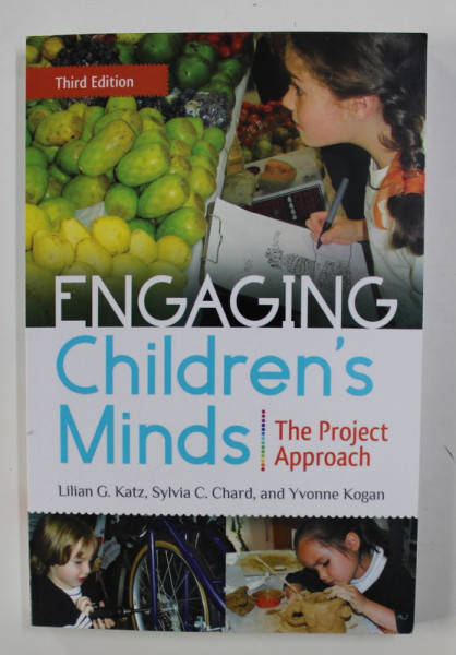 ENGAGING CHILDREN' S MINDS - THE PROJECT APPROACH by LILIAN G. KATZ ...YVONNE KOGAN , 2014
