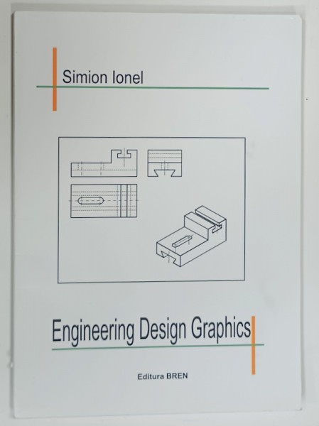 ENGINEERING DESIGN GRAPHICS by SIMION IONEL , 2014