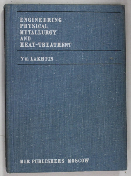 ENGINEERING  PHYSICAL METALLURGY AND HEAT - TREATMENT by YURI LAKHTIN , 1974
