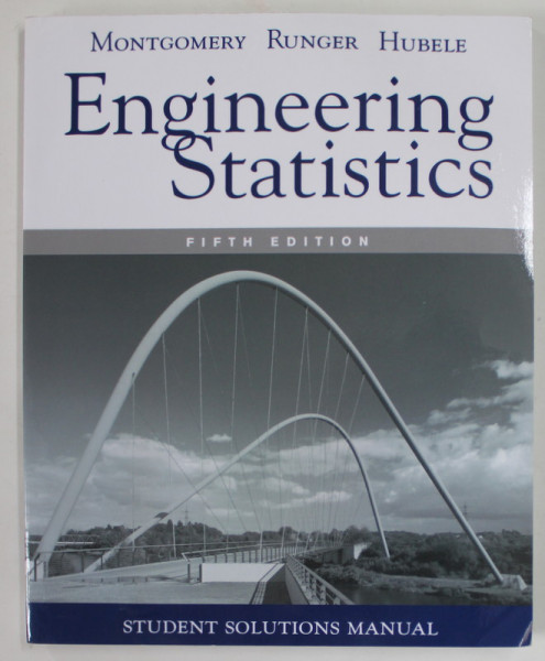 ENGINEERING STATISTICS by MONTGOMERY RUNGER HUBELE , STUDENT SOLUTIONS MANUAL , 2011