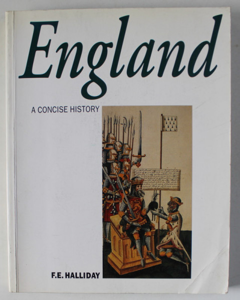 ENGLAND , A CONCISE HSITORY by F.E. HALLIDAY , WITH 230 ILLUSTRATIONS , 1999
