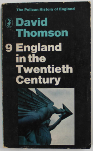 ENGLAND IN THE TWENTIETH CENTURY 1914- 1963 , by DAVID THOMSON , APARUTA 1969