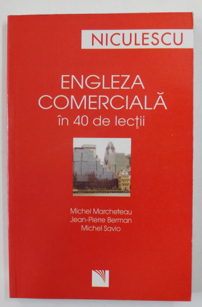 ENGLEZA COMERCIALA IN 40 DE LECTII de MICHEL MARCHETEAU ...MICHEL SAVIO , 2007