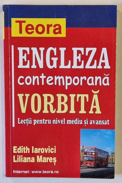 ENGLEZA CONTEMPORANA VORBITA , LECTII PENTRU NIVEL MEDIU SI AVANSAT de EDITH IAROVICI si LILIANA  MARES , 2002