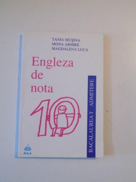 ENGLEZA DE NOTA 10 de TANIA MUSINA , MONA ARHIRE , MAGDALENA LUCA , 2002
