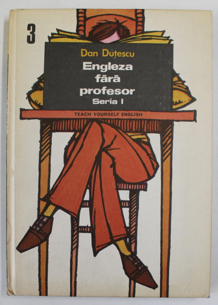 ENGLEZA FARA PROFESOR , TEACH YOURSELF ENGLISH , SERIA I , VOLUMUL III de DAN DUTESCU , 1976