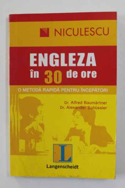 ENGLEZA IN 30 DE ORE - O METODA RAPIDA PENTRU INCEPATORI de ALFRED BAUMARTNER si ALEXANDER SCHUSSLER , 2008