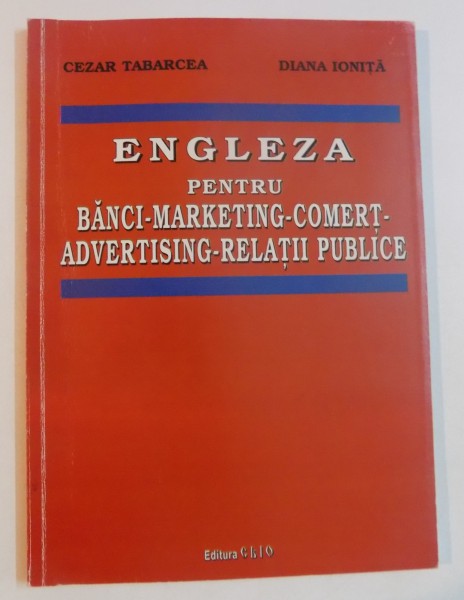ENGLEZA PENTRU BANCI , MARKETING , COMERT , ADVERTSING , RELATII PUBLICE de CEZAR TABARCEA , DIANA IONITA , 2003
