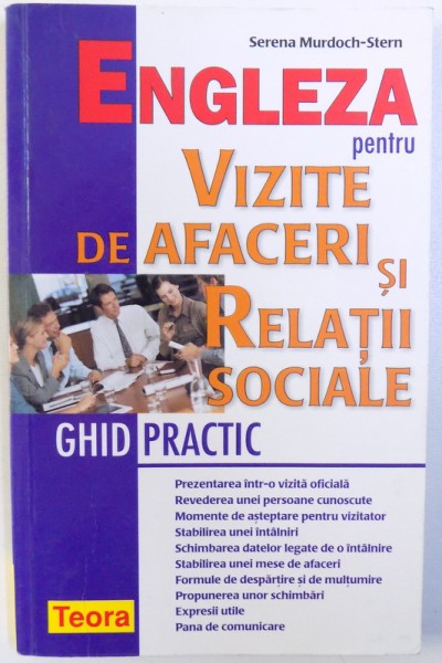 ENGLEZA PENTRU VIZITE DE  AFACERI  SI RELATII SOCIALE  - GHID PRACTIC de SERENA MURDOCH - STERN , 2004