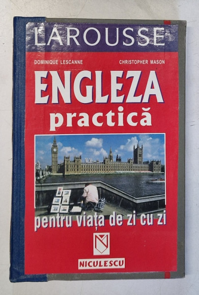 ENGLEZA PRACTICA PENTRU VIATA DE ZI CU ZI de DOMINIQUE LESCANNE , CHRISTOPHER MASON , 2003