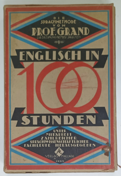 ENGLISCH IN 100 STUNDEN ( ENGLEZA IN 100 DE ORE )  ,CURS PENTRU VORBITOII DE LIMBA GERMANA , von PROF. GRAND , EDITIE INTERBELICA