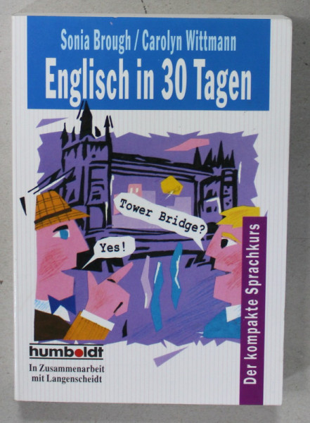 ENGLISCH IN 30 TAGEN ( ENGLEZA IN 30 DE ZILE ) , DAS KOMPACKTE SPRACHKURS , TEXT IN LIMBA GERMANA , 1998