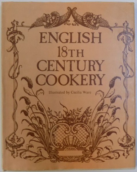 ENGLISH 18TH CENTURY COOKERY , illustrated by CECILIA WARE , 1985