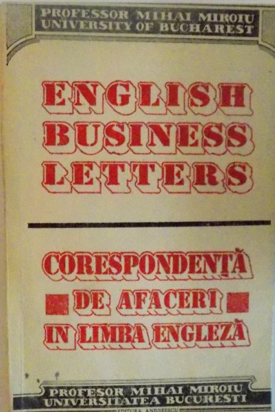 ENGLISH BUSINESS LETTERS, CORESPONDENTA DE AFACERI IN LIMBA ENGLEZA de MIHAI MIROIU, 1992