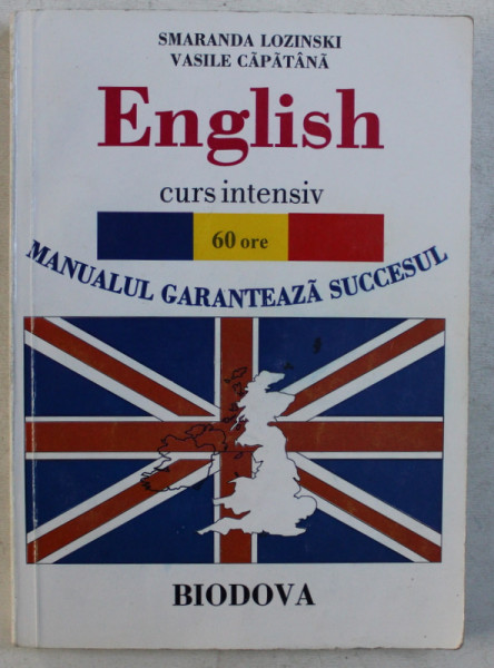ENGLISH CURS INTENSIV 60 ORE  - PARTEA I  - MANUALUL GARANTEAZA SUCCESUL de SMARANDA LOZINSKI si VASILE CAPATANA , 2007