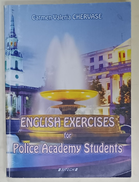 ENGLISH EXERCICES FOR POLICE ACADEMY STUDENTS by CARMEN - VALERIA CHERVASE , ANII '2000 , LIPSA PAGINA DE TITLU *