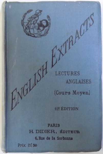ENGLISH EXTRACTS  - LECTURES ANGLAISES ( COURS MOYEN ) , sous la direction de A. WOLFROMM , EDITIE DE INCEPUT DE SECOL XX