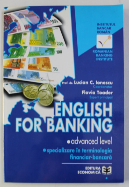 ENGLISH FOR BANKING - ADVANCED LEVEL de LUCIAN C. IONESCU si FLAVIA TOADER , 1999