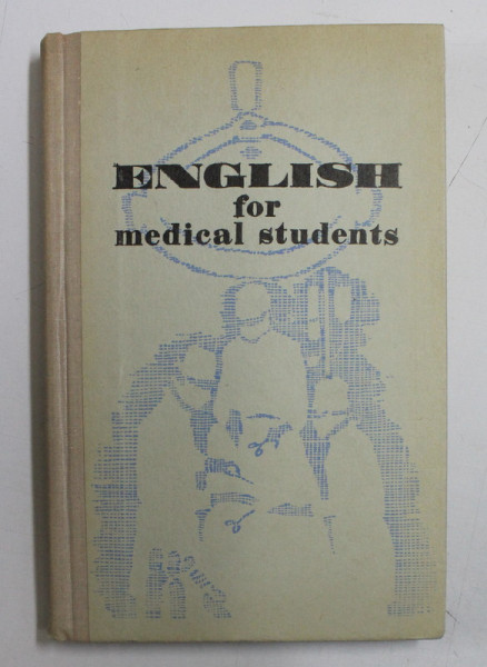 ENGLISH FOR MEDICAL STUDENTS ( PENTRU VORBITORII DE LIMBA RUSA ) de A.M. MASLOVA , 1976