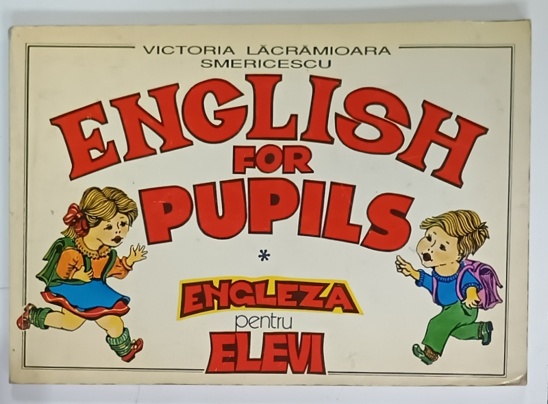 ENGLISH FOR PUPILS , ENGLEZA PENTRU ELEVI de VICTORIA LACRAMIOARA SMERICESCU , 1996