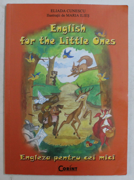 ENGLISH FOR THE LITTLE ONES / ENGLEZA PENTRU CEI MICI de ELIADA CUNESCU , ILUSTRATII de MARIA ILIES , 2005