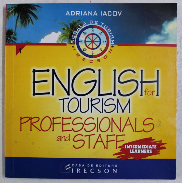 ENGLISH FOR TOURISM , PROFESSIONALS AND STAFF , INTERMEDIATE LEARNERS de ADRIANA IACOV *LIPSA PRIMELE 2 FILE