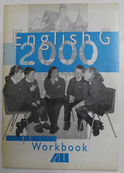 ENGLISH G 2000, WORKBOOK 1 , CAIET DE LIMBA ENGLEZA PENTRU CLASA A - V-A , A DOUA LIMBA DE STUDIU , 2001