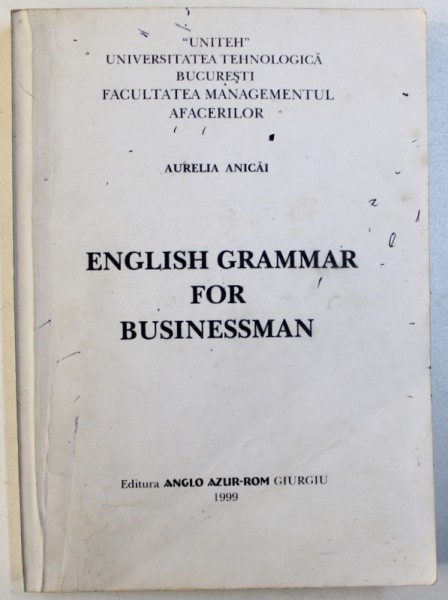 ENGLISH GRAMMAR FOR BUSINESSMAN by AURELIA ANICAI , 1999