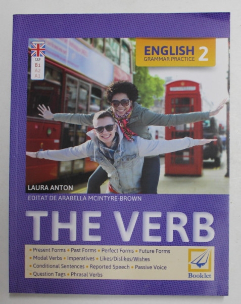 ENGLISH GRAMMAR PRACTICE 2 - THE VERB by LAURA ANTON , 2017 * PREZINTA INSEMNARI PE CATEVA PAGINI