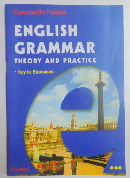 ENGLISH GRAMMAR , THEORY AND PRACTICE , KEY TO EXERCISES de CONSTANTIN PAIDOS , 2001