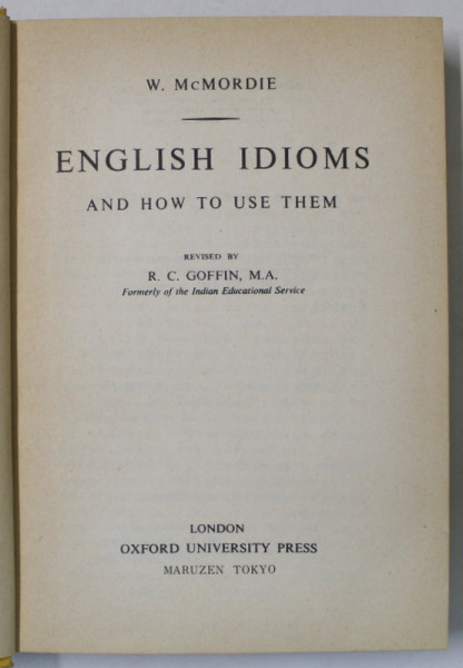 ENGLISH IDIOMS AND HOW TO USE THEM by W. McMORDIE , 1957, PREZINTA SUBLINIERI *