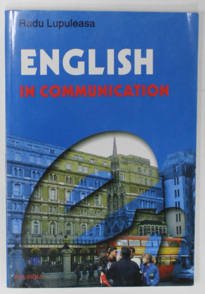 ENGLISH IN COMMUNICATION by RADU LUPULEASA , 2003
