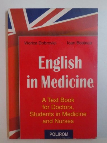 ENGLISH IN MEDICINE . A TEXT BOOK FOR DOCTORS , STUDENTS IN MEDICINE AND NURSES de VIORICA DOBROVICI , IOAN BOSTACA , 1999 ,