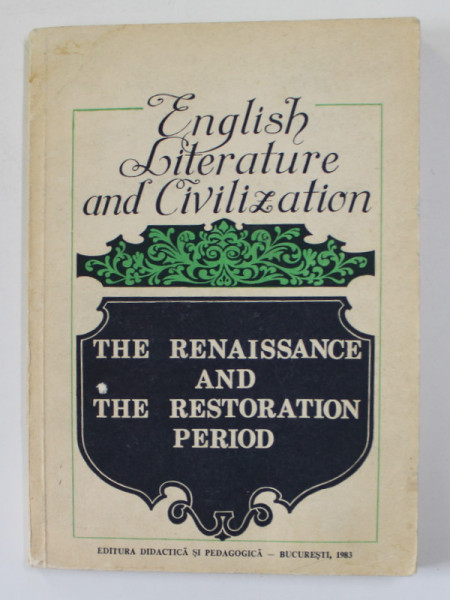 ENGLISH LITERATURE AND CIVILIZATION - THE RENAISSANCE AND THE RESTORATION PERIOD , 1500 - 1700 , coordonator IOAN AUREL PREDA , 1983
