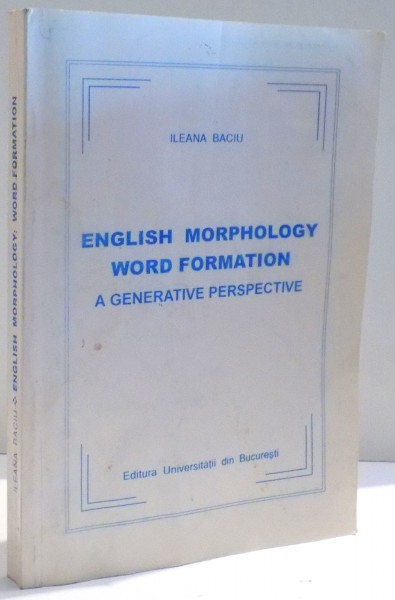 ENGLISH MORPHOLOGY WORD FOMATION A GENERATIVE PERSPECTIVE de ILEANA BACIU , 1999