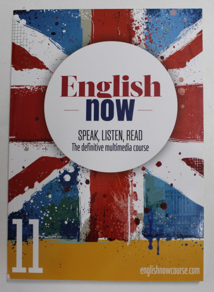 ENGLISH NOW - SPEAK , LISTEN , READ - THE DEFINITIVE MULTIMEDIA COURSE 11., 2021