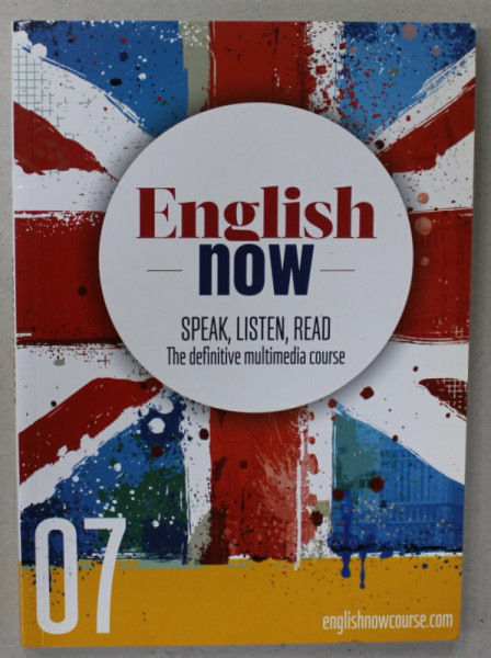 ENGLISH NOW , SPEAK , LISTEN , READ , THE DEFINITIVE MULTIMEDIA COURSE no. 07 , 2021