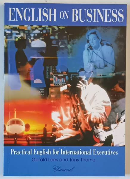 ENGLISH ON BUSINESS , PRACTICAL ENGLISH FOR INTERNATIONAL EXECUTIVES by  GERALD  LESS and TONY THORNE , 1996