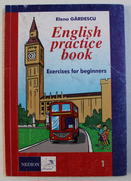 ENGLISH PRACTICE BOOK - EXERCISES FOR BEGINNERS by ELENA GARDESCU , 2004