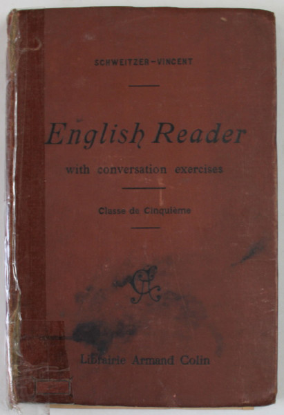 ENGLISH READER WITH CONVERSATION EXERICSES - CLASSE DE CINQUIEME par CHARLES SCHWEITZER , 1919 , PREZINTA URME DE UZURA , COTOR LIPIT CU SCOTCH