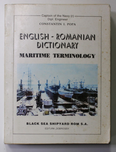 ENGLISH - ROMANIAN DICTIONARY - MARITIME TERMINOLOGY by CONSTANTIN I. POPA , 1994