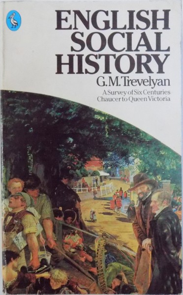 ENGLISH SOCIAL HISTORY by G. M. TREVELYAN   - A SURVEY OF SIX CENTURIES CHAUCER TO QUEEN VICTORIA , 1984