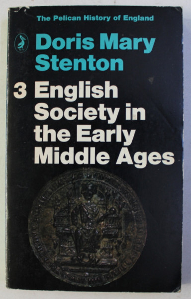 ENGLISH SOCIETY IN THE EARLY MIDDLE AGES by DORIS MARY  STENTON , THE PELICAN HISTORY OF ENGLAND , VOL. III , 1971