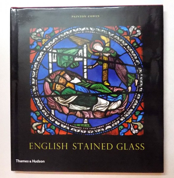 ENGLISH STAINED GLASS by PAINTON COWEN , WITH 200 COLOUR ILLUSTRATIONS , 2008