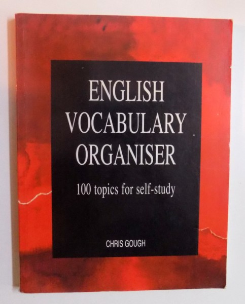 ENGLISH VOCABULARY ORGANISER - 100 TOPICS FOR SELF - STUDY by CHRIS GOUGH , 2002