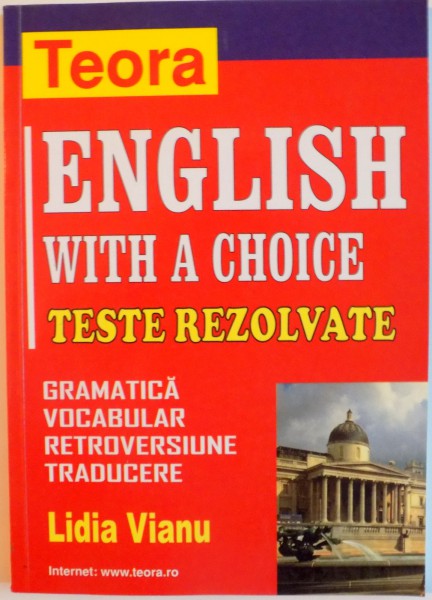 ENGLISH WITH A CHOICE, TESTE REZOLVATE, GRAMATICA, VOCABULAR, RETROVERSIUNE, TRADUCERE de LIDIA VIANU, 2001